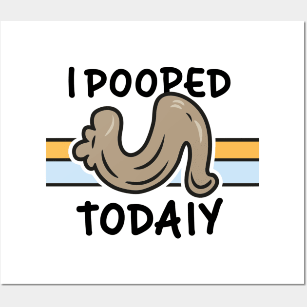 I POOPED TODAY Wall Art by AlephArt